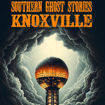 Southern Ghost Stories: Knoxville
