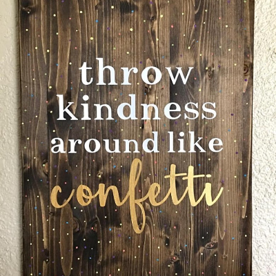 Throw Kindness Around Like Confetti Wooden Sign