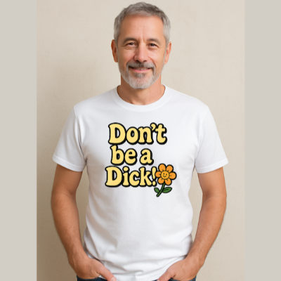 T-Shirt - Don't Be A Dick!