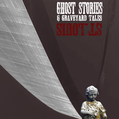 Ghost Stories & Graveyard Tales: St. Louis