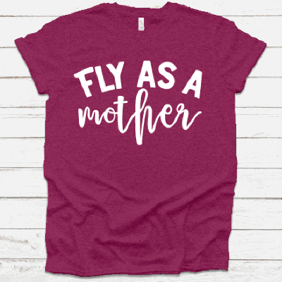 Fly As A Mother Graphic Tee